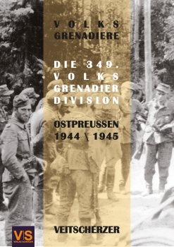 Volksgrenadiere – Die 349. Volksgrenadier-Division in Ostpreußen 1944  1945