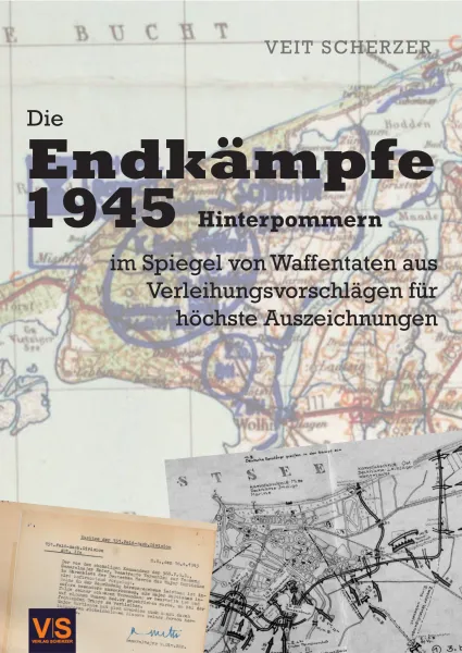 Die Endkämpfe 1945 im Spiegel von Waffentaten aus Verleihungsvorschlägen für höchste Aus-zeichnungen – Hinterpommern